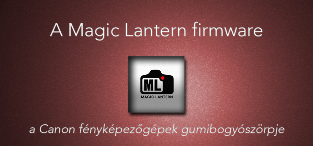 A Magic Lantern firmware, a Canon fényképezőgépek gumibogyószörpje