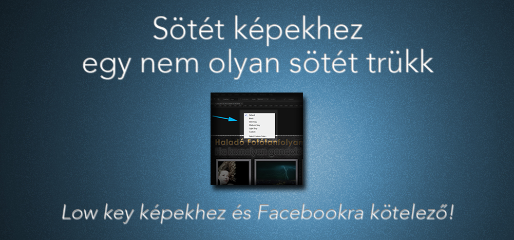 Sötét képekhez egy nem olyan sötét trükk. Low key képekhez és Facebookra kötelező!