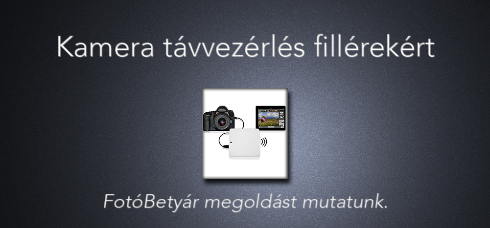 Kamera távvezérlés fillérekért – FotóBetyár megoldást mutatunk